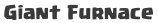 giant furnance