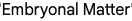 embryonal matter